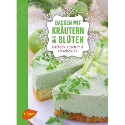 Backen mit Kräutern und Blüten, Taschenbuch von Petra Katrin Scott, Verlag Eugen Ulmer, 978-3-8001-0836-7