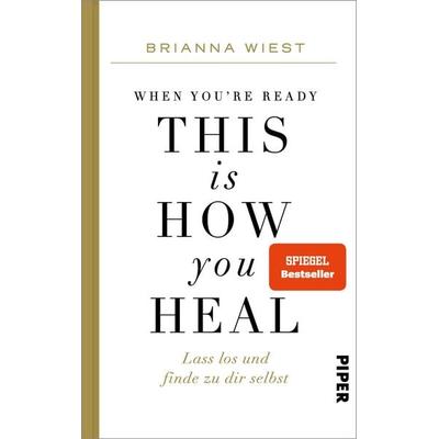 When You're Ready, This Is How You Heal, Gebundene Ausgabe von Brianna Wiest, Piper, 978-3-492-07161-1