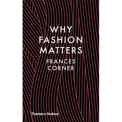 Why Fashion Matters, Gebundene Ausgabe von Frances Corner, Thames and Hudson, 978-0-500-51737-6