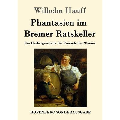 Phantasien im Bremer Ratskeller, Taschenbuch von Wilhelm Hauff, Hofenberg, 978-3-86199-824-2