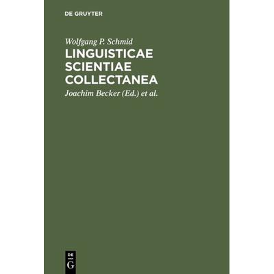 Linguisticae Scientiae Collectanea, Gebundene Ausgabe von Wolfgang P. Schmid, De Gruyter, 978-3-11-013440-7