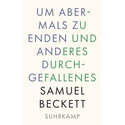 Um abermals zu enden und anderes Durchgefallenes, Taschenbuch von Samuel Beckett, Suhrkamp, 978-3-518-24320-6