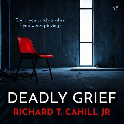 Deadly Grief - Richard T. Cahill, Audio, 9798337213842