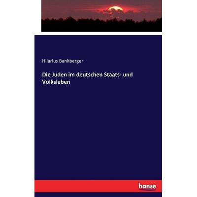 Die Juden im deutschen Staats- und Volksleben, Taschenbuch von Hilarius Bankberger, Hansebooks, 978-3-7433-1035-3