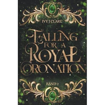 Falling for a Royal Coronation, Taschenbuch von Ivy J. Clare,Anna Lisa Franzke, Tolino Media, 978-3-7579-6864-9