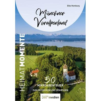 Münchner Voralpenland - HeimatMomente, Taschenbuch von Elke Homburg, 360° medien, 978-3-96855-203-3