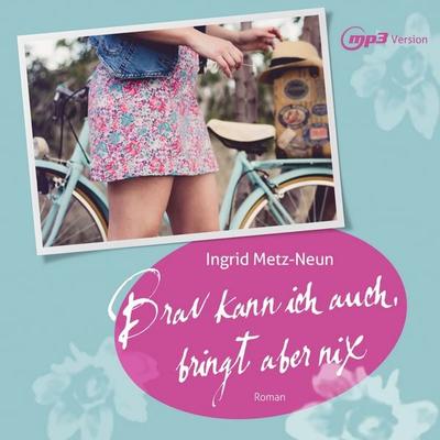 Brav kann ich auch, bringt aber nix - Ingrid Metz-Neun, Audio, 9783959952187