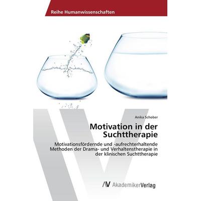 Motivation in der Suchttherapie, Taschenbuch von Anika Schober, AV Akademikerverlag, 978-3-639-88247-6