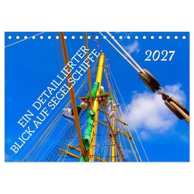 Ein detaillierter Blick auf Segelschiffe (Tischkalender 2027 DIN A5 quer), CALVENDO Monatskalender