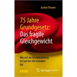 75 Jahre Grundgesetz: Das fragile Gleichgewicht, Fachbücher von Jochen Theurer