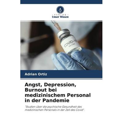 Angst, Depression, Burnout bei medizinischem Personal in der Pandemie, Taschenbuch von Adrián Ortiz, Verlag Unser Wissen, 978-620-4-56473-9