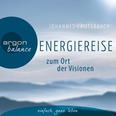 Energiereise zum Ort der Visionen - Impulse für das Leben erhalten - Johannes Lauterbach, Audio, 4251234316795