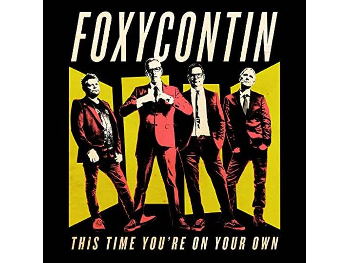Foxycontin - This Time You're On Your Own