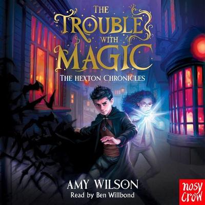 The Hexton Chronicles: The Trouble with Magic - Amy Wilson, Audio, 9781807081829