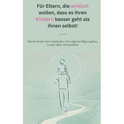 Für Eltern, die wirklich wollen, dass es ihren Kindern besser geht als ihnen selbst!, Taschenbuch von Patrick Roeder, BoD – Books on Demand,