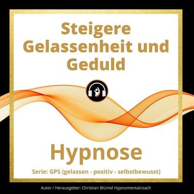 Steigere Gelassenheit und Geduld - Christian Blümel, Audio, 9783969310342