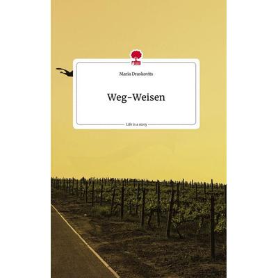 Weg-Weisen. Life is a Story - story.one, Gebundene Ausgabe von Maria Draskovits, Story.one publishing, 978-3-7108-2047-2