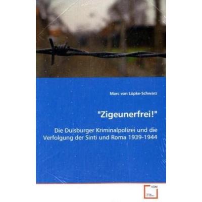 Von Lüpke-Schwarz, M: 'Zigeunerfrei!'; Taschenbuch von Marc Lüpke-Schwarz, VDM, 978-3-639-10750-0