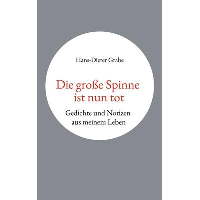 Die große Spinne ist nun tot, Taschenbuch von Hans-Dieter Grabe, BoD – Books on Demand, 978-3-7568-4228-5