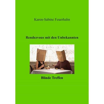 Rendezveous mit den Unbekannten, Taschenbuch von Karen-Sabine Feuerhahn, Epubli, 978-3-565-03495-6