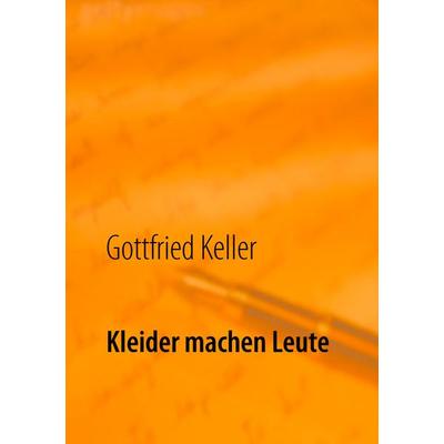 Kleider machen Leute, Taschenbuch von Gottfried Keller, BoD – Books on Demand, 978-3-7392-2482-4