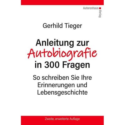 Anleitung zur Autobiografie in 300 Fragen, Gebundene Ausgabe von Gerhild Tieger, Autorenhaus-Verlag, 978-3-86671-085-6