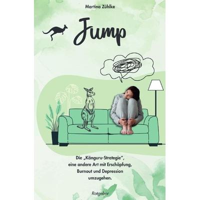 JUMP - Die 'Känguru-Strategie'; Taschenbuch von Martina Zühlke, Epubli, 978-3-7584-3568-3