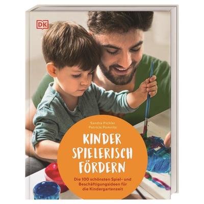 Kinder spielerisch fördern, Gebundene Ausgabe von Sandra Pichler,Patricia Pomnitz, DK Verlag Dorling Kindersley, 978-3-8310-4643-0
