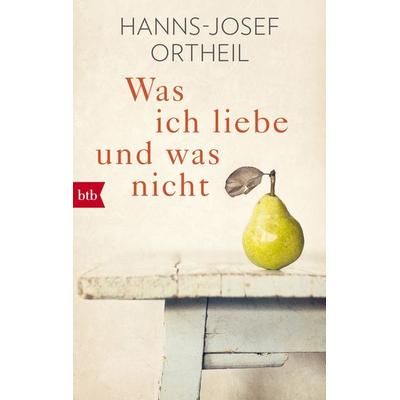 Was ich liebe - und was nicht, Taschenbuch von Hanns-Josef Ortheil, btb