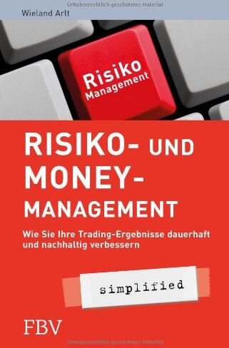 Wieland Arlt - Risiko- und Money-Management simplified: Wie Sie Ihre Tradingsergebnisse dauerhaft und nachhaltig verbessern: - Preis vom 15.10.2026 23:06:25 h