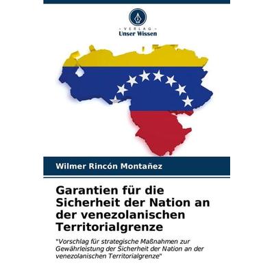 Garantien für die Sicherheit der Nation an der venezolanischen Territorialgrenze, Taschenbuch von Wilmer Rincón Montañez, Verlag Unser Wissen,