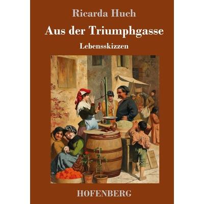 Aus der Triumphgasse, Gebundene Ausgabe von Ricarda Octavia Huch, Hofenberg, 978-3-7437-2743-4