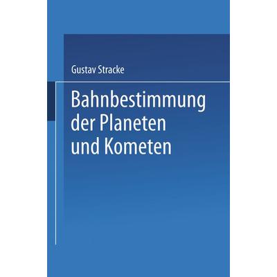 Bahnbestimmung der Planeten und Kometen, Taschenbuch von Gustav Stracke, Springer Berlin, 978-3-662-39283-6