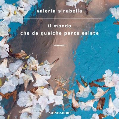 Il mondo che da qualche parte esiste - Valeria Sirabella, Audio, 9788852161933