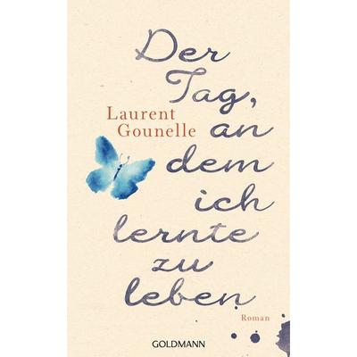 Der Tag, an dem ich lernte zu leben, Gebundene Ausgabe von Laurent Gounelle, Goldmann