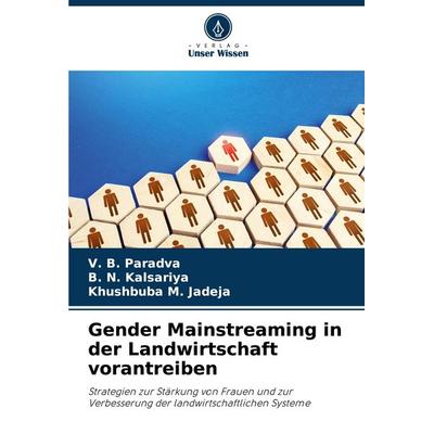 Gender Mainstreaming in der Landwirtschaft vorantreiben, Taschenbuch von V. B. Paradva,B. N. Kalsariya,Khushbuba M. Jadeja, Verlag Unser Wissen,