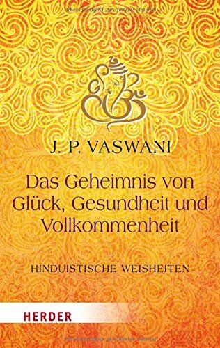 Vaswani, Dada J.P. - Das Geheimnis von Glück, Gesundheit und Vollkommenheit: Hinduistische Lebensweisheiten (HERDER spektrum) - Preis vom 11.10.2026 15:43:13 h
