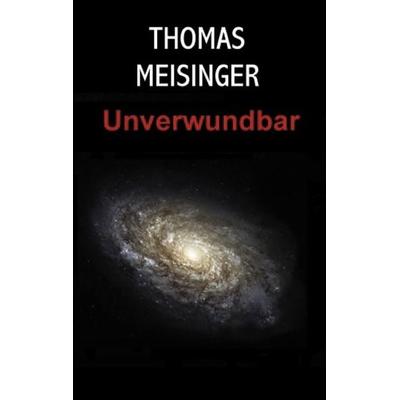 Unverwundbar, Taschenbuch von Thomas Meisinger, BoD – Books on Demand, 978-3-89811-570-4