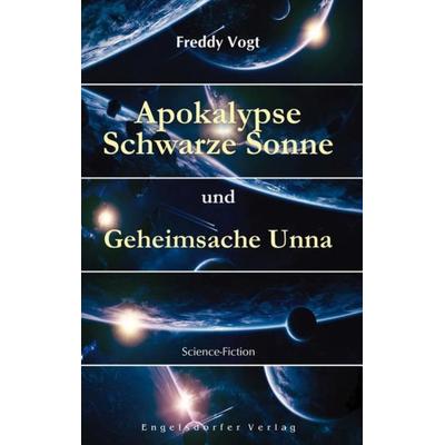 Apokalypse Schwarze Sonne und Geheimsache Unna, Taschenbuch von Freddy Vogt, Engelsdorfer Verlag, 978-3-96940-173-6
