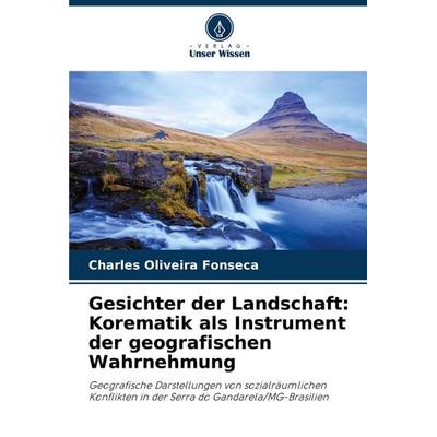 Gesichter der Landschaft: Korematik als Instrument der geografischen Wahrnehmung, Taschenbuch von Charles Oliveira Fonseca, Verlag Unser Wissen,