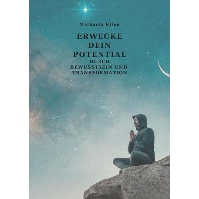 Erwecke dein Potential durch Bewusstsein und Transformation, Taschenbuch von Michaela Klien, Tolino media, 978-3-695-67065-9
