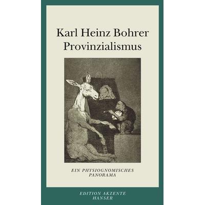 Provinzialismus, Taschenbuch von Karl Heinz Bohrer, Carl Hanser, 978-3-446-24225-8