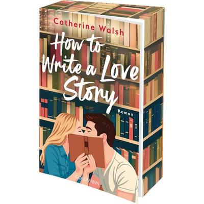 How to Write a Love Story, Taschenbuch von Catherine Walsh, Goldmann