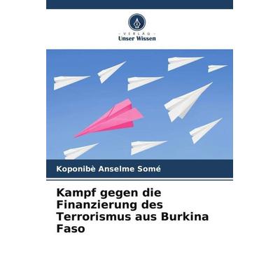 Somé, K: Kampf gegen die Finanzierung des Terrorismus aus Bu, Taschenbuch von Koponibè Anselme Somé, Verlag Unser Wissen, 978-620-5-99449-8