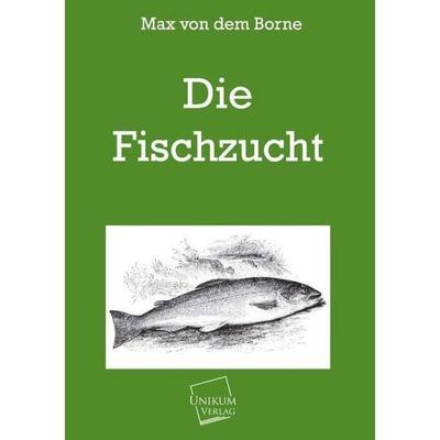 dem Borne, M: Fischzucht, Taschenbuch von Max dem Borne, Unikum, 978-3-8457-2032-6