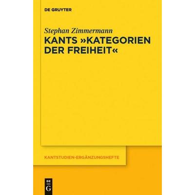 Kants 'Kategorien der Freiheit'; Gebundene Ausgabe von Stephan Zimmermann, De Gruyter, 978-3-11-027210-9