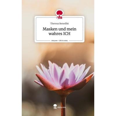 Masken und mein wahres ICH. Life is a Story - story.one, Gebundene Ausgabe von Theresa Benedikt, Story.one publishing, 978-3-7108-4572-7