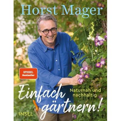 Einfach gärtnern! Naturnah und nachhaltig, Gebundene Ausgabe von Horst Mager, Insel Verlag, 978-3-458-64417-0