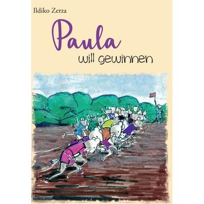 Paula will gewinnen, Gebundene Ausgabe von Ildiko Zerza, Buchschmiede, 978-3-99093-952-9