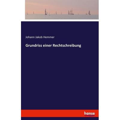 Grundriss einer Rechtschreibung, Taschenbuch von Johann Jakob Hemmer, Hansebooks, 978-3-7446-0126-9